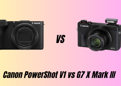 So sánh Canon PowerShot V1 vs G7X Mark III: Đâu là lựa chọn tốt nhất?