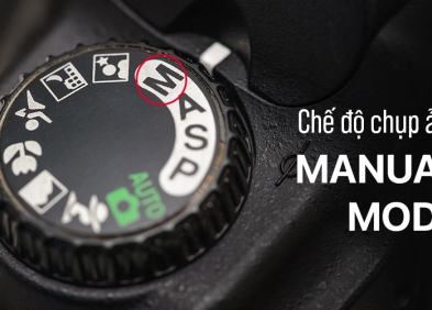 Chế độ Manual Mode là gì? Hướng dẫn cách chụp ảnh